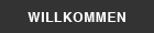 WILLKOMMEN