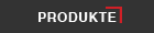 PRODUKTE